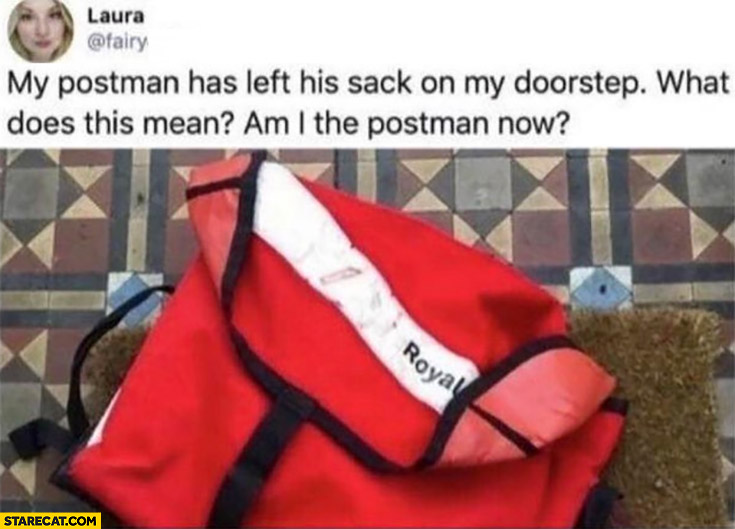 My postman has left his sack on my doorstep what does this mean? Am I the postman now?