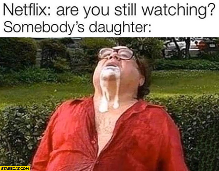 Netflix: are you still watching? Somebody’s: daughter face covered in white substance