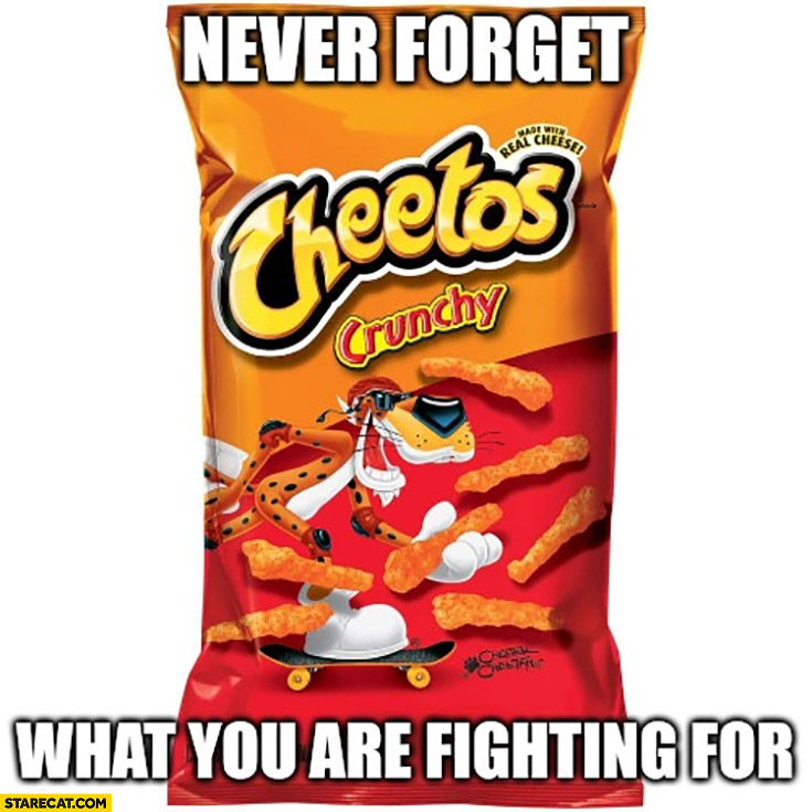 Never forget what you ar fighting for cheetos Russia invasion Ukraine