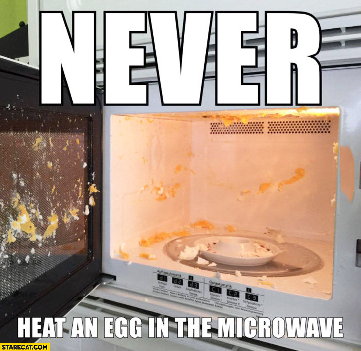 Never heat an egg in the microwave fail