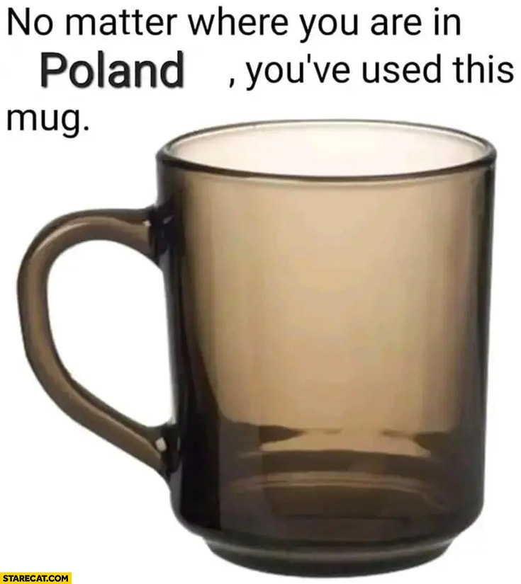 No matter where you are in Poland you’ve used this mug
