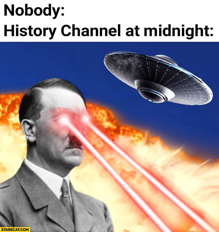 Nobody: history channel at midnight hitler laser sight UFO