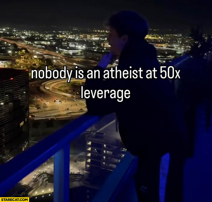 Nobody is an atheist at 50x leverage