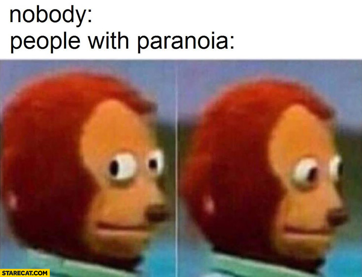 Nobody people with paranoia guy looking confused