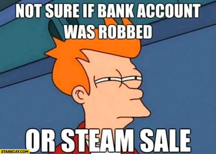 Not sure if bank account was robbed or Steam sale