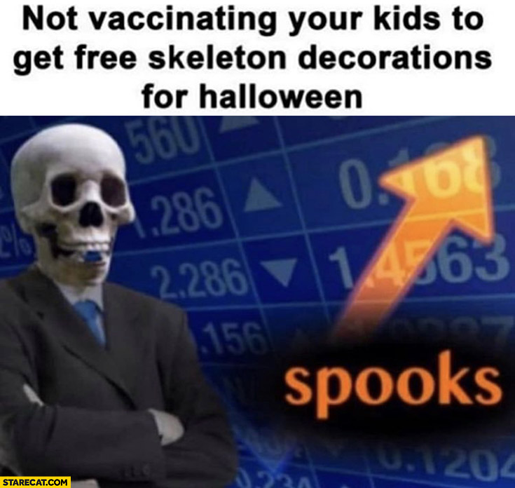 Not vaccinating your kids to get free skeleton decorations for halloween spooks stonks