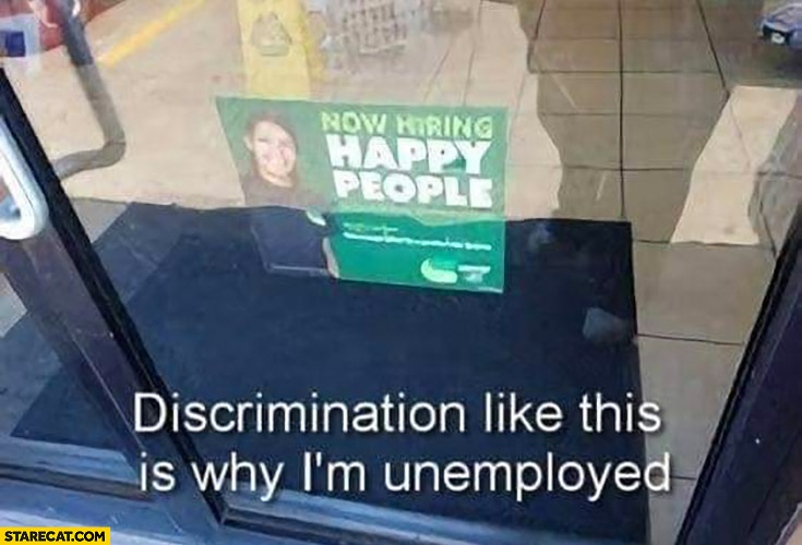 Now hiring happy people discrimination like this is why I’m unemployed