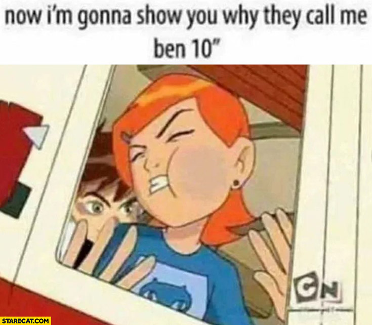 Now I’m gonna show you why they call me ben 10 inches
