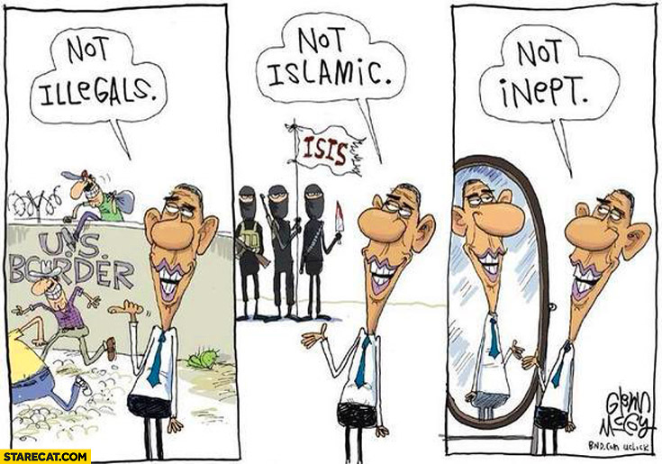 Obama not illegals, not islamic, not inept