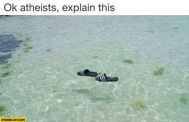 OK atheists explain this slippers floating on water