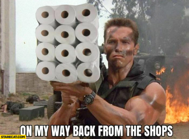 On my way back from the shops toilet paper Schwarzenegger Commando