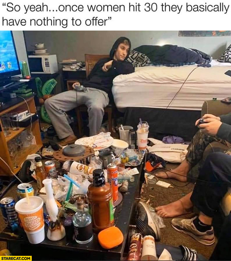 Once women hit 30 they basically have nothing to offer guy in a messy apartment