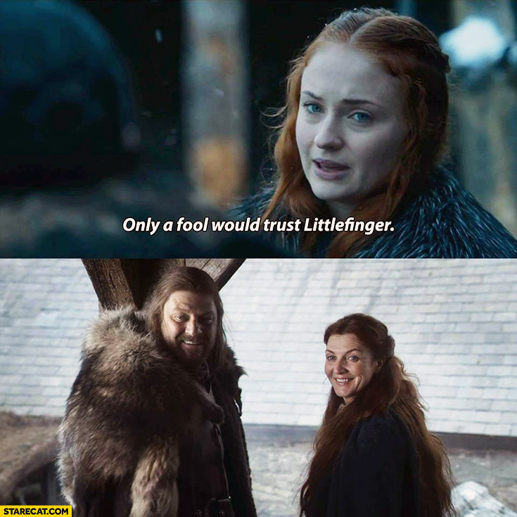 Only a fool would trust Littlefinger Sansa Game of Thrones