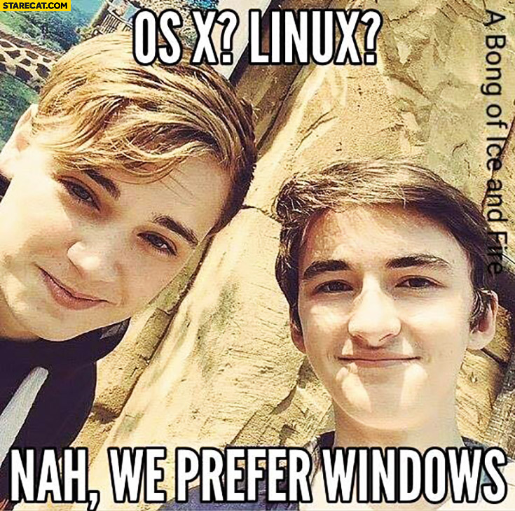 OS X, Linux? Nah. we prefer Windows Game of Thrones