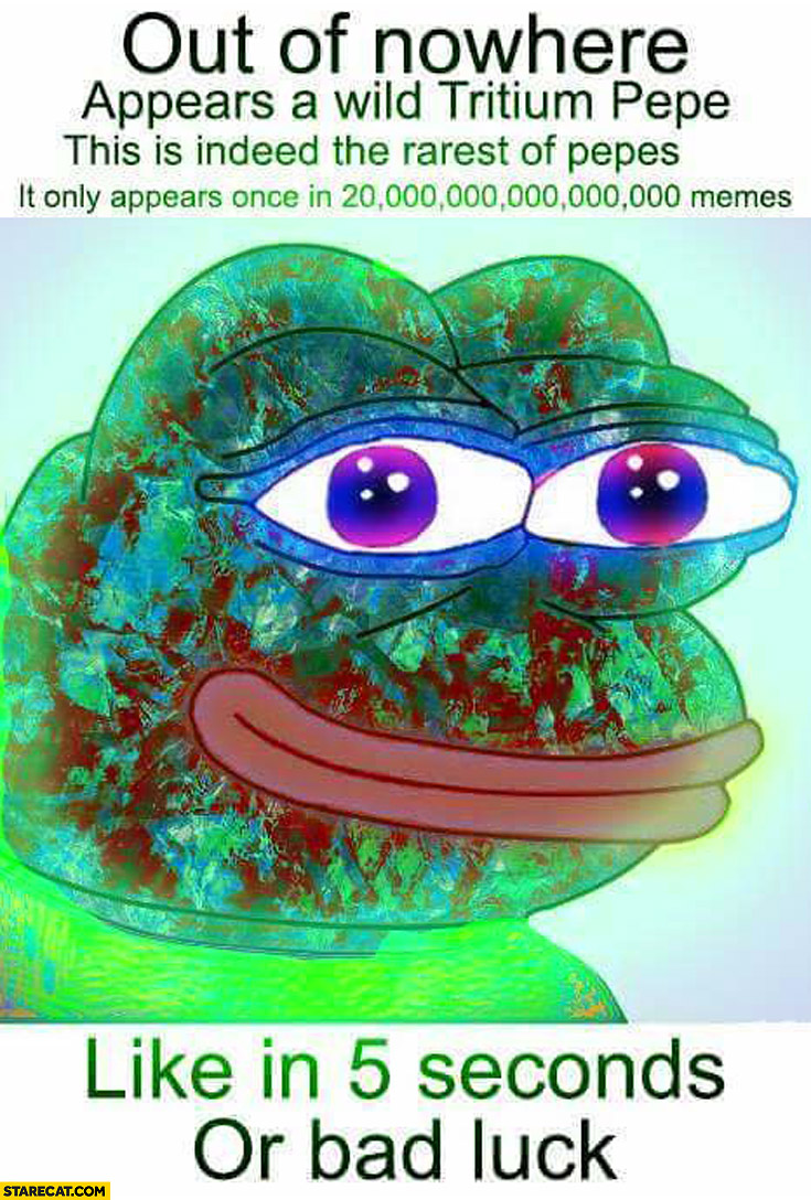 Out of nowhere appears a wild tritium Pepe rarest of Pepes like in 5 seconds or bad luck