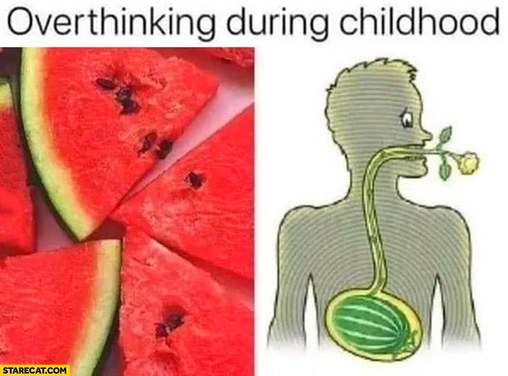 Overthinking during childhood will watermelon grow in my stomach belly