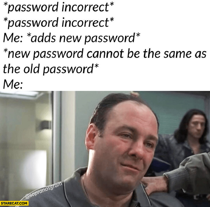 Password incorrect, me adds new password it cannot be the same as old password
