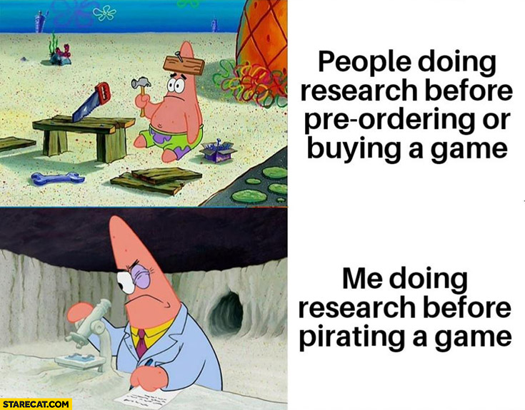People doing research before pre-ordering or buying a game vs me doing research before pirating a game Spongebob