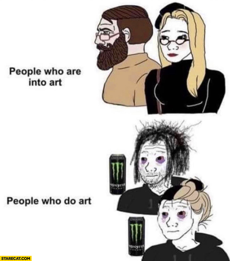 People who are into art posh vs people who do art messed up