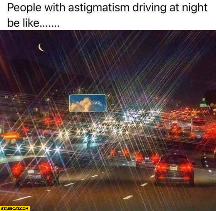 People with astigmatism driving at night be like can’t see properly blurred