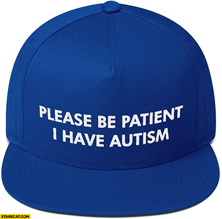 Please be patient I have autism cap hat
