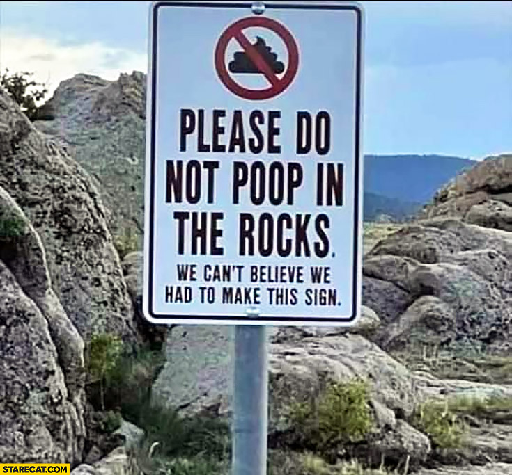 Please do not poop in the rocks, we can’t believe we had to make this sign