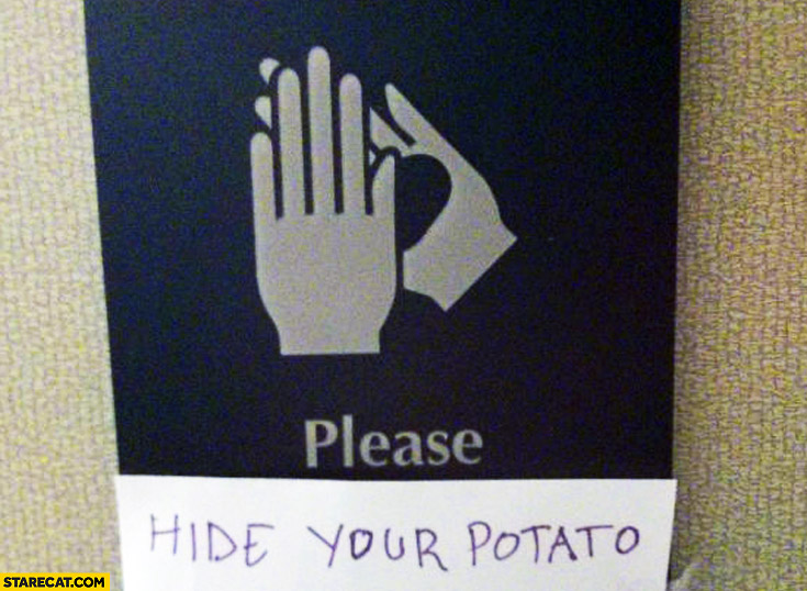 Please hide your potato