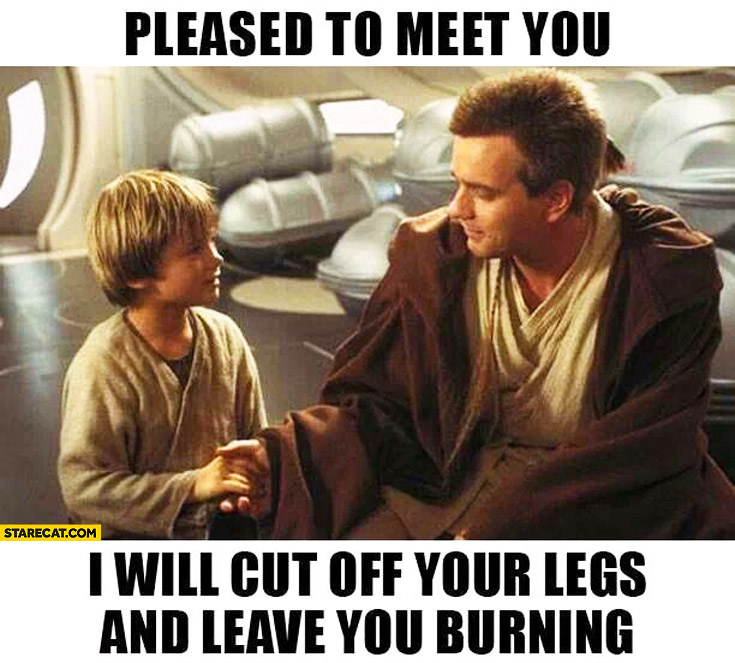 pleased to meet you i will cut off your legs and leave you burning anakin skywalker obi wan kenobi