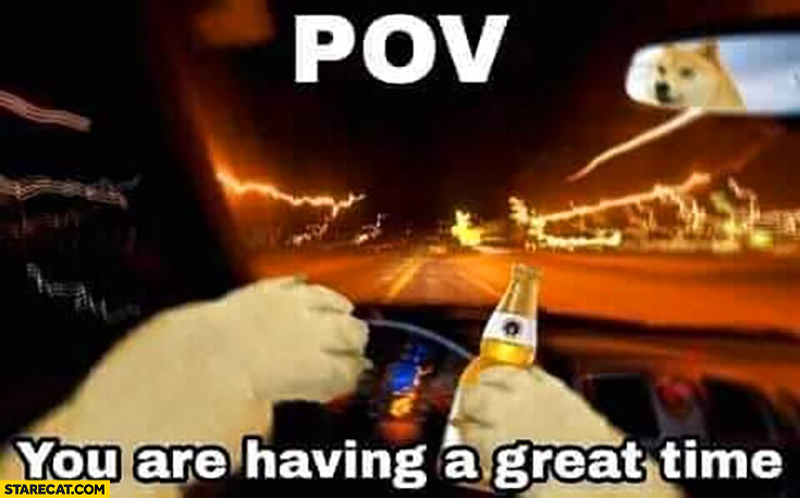 POV you are having a great time drinking beer while driving
