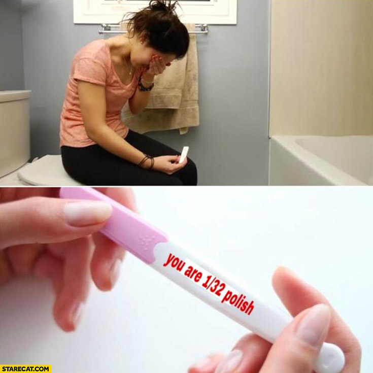 Pregnancy test you are 1/32 Polish sad girl crying