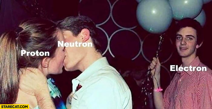 Proton and neutron kissing electron alone at a party