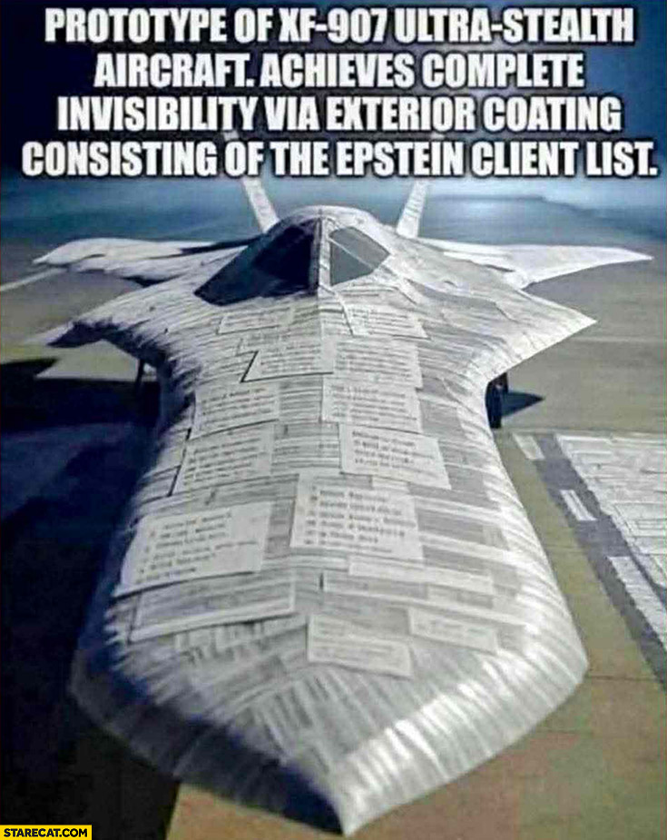 Prototype of XF 907 ultra stealth aircraft achieves complete invisibility via exterior coating consisting of the Epstein client list
