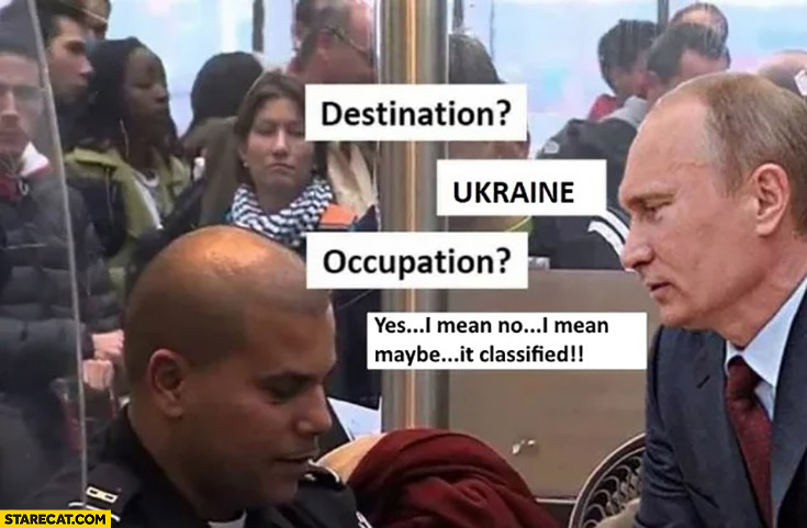 Putin at the airport destination Ukraine, occupation? Yes, I mean no, maybe it’s classified