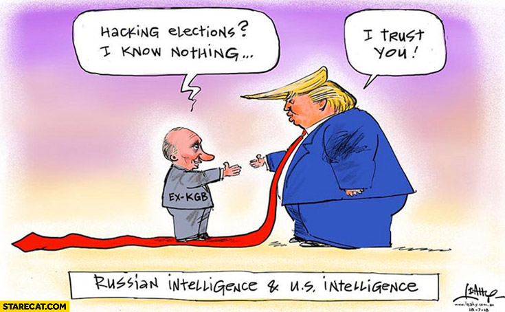 Putin hacking elections: I know nothing Trump: I trust you