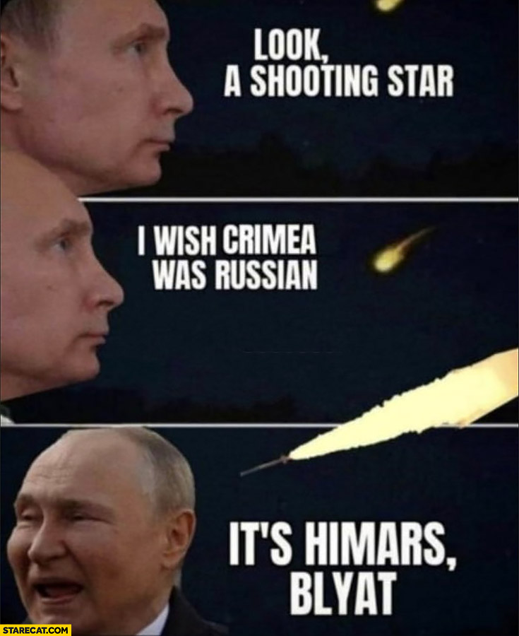 Putin look a shooting star I wish Crimea was russian it’s Himars blyat