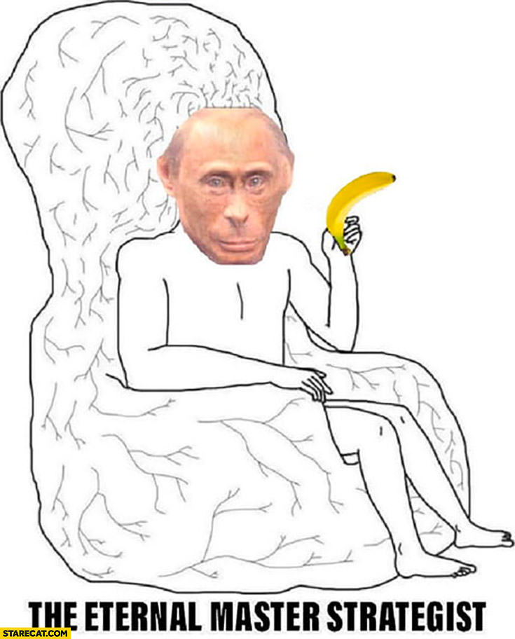 Putin monkey with banana the eternal master strategist