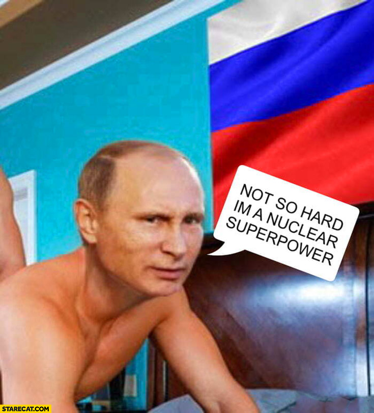 Putin not so hard I’m a nuclear superpower adult movie scene meme