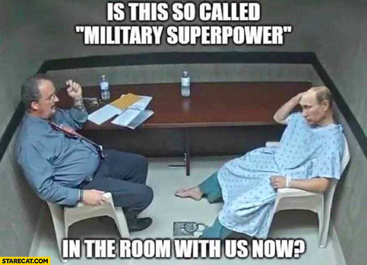 Putin therapist is this so called military superpower in the room with us now