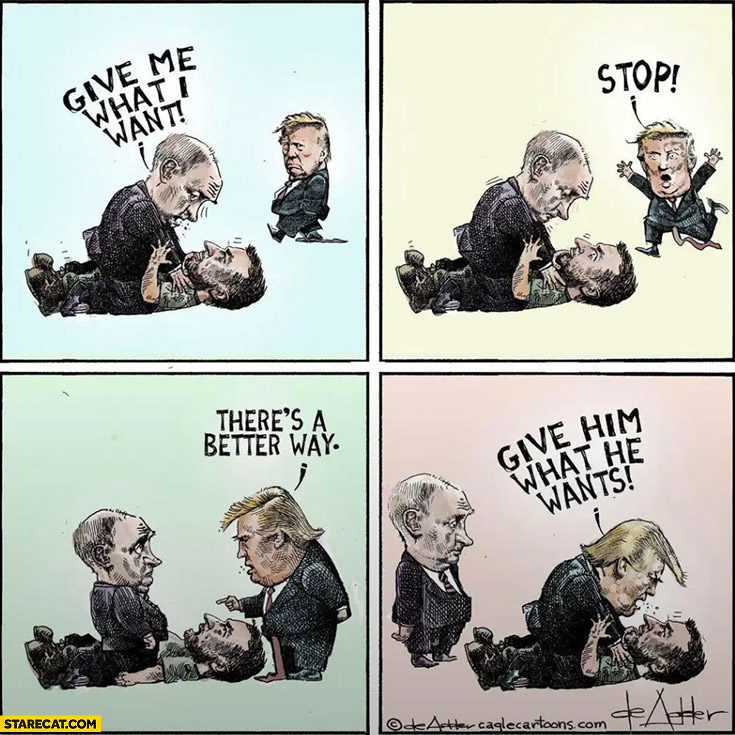 Putin to Zelensky: give me what I want, Trump: there’s a better way, give him what he wants