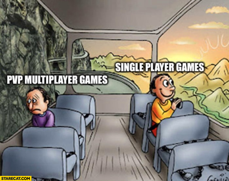 Pvp multiplayer games sad vs single player games happy comparison