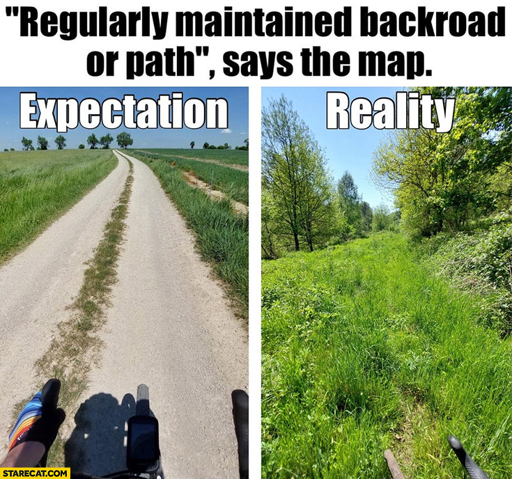 Regularly maintained backroad or path says the map expectations vs reality