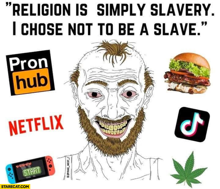 Religion is simply slavery I chose not to be a slave tiktok burgers weed netflix console
