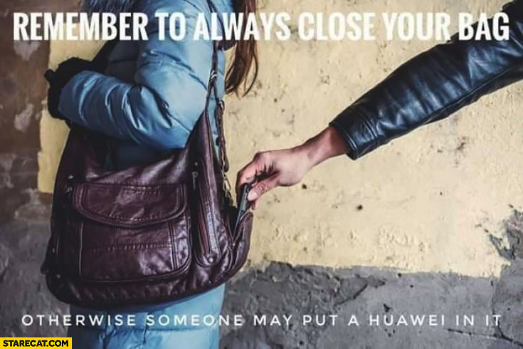 Remember to always close your bag otherwise someone may put a Huawei in it
