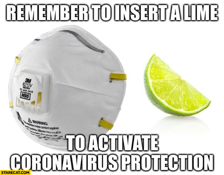 Remember to insert a lime to activate coronavirus protection protip lifehack
