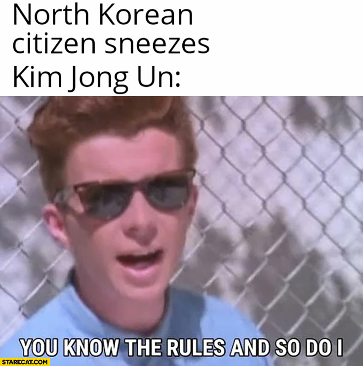 Rick Astley coronavirus memes North Korean citizen sneezes, Kim Jong Un: you know the rules and so do I