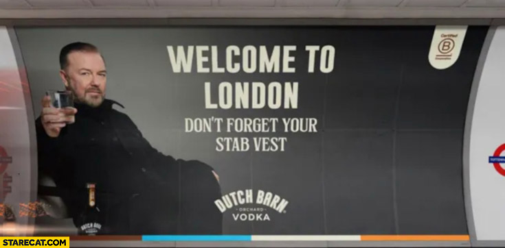 Ricky Gervais welcome to London don’t forget your stab vest ad