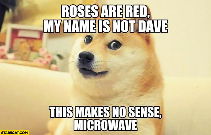 Roses are red my name is not Dave this makes not sense microwave Doge meme
