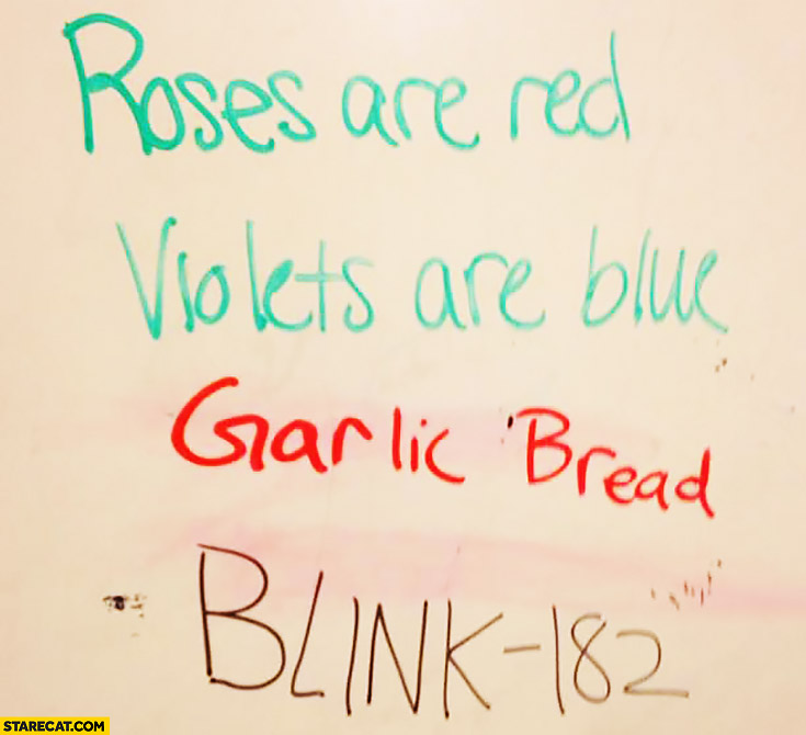 Roses are red, violets are blue, garlic bread, Blink 182