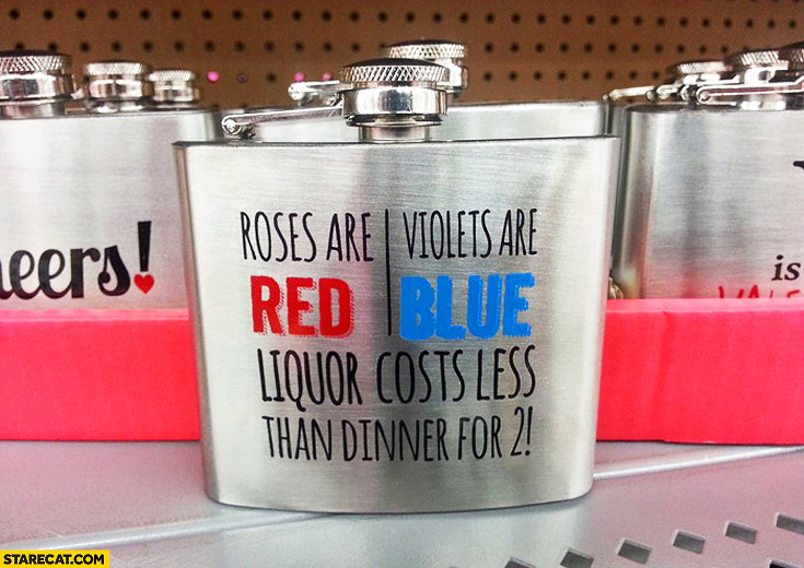 Roses are red violets are blue liquor costs less than dinner for two