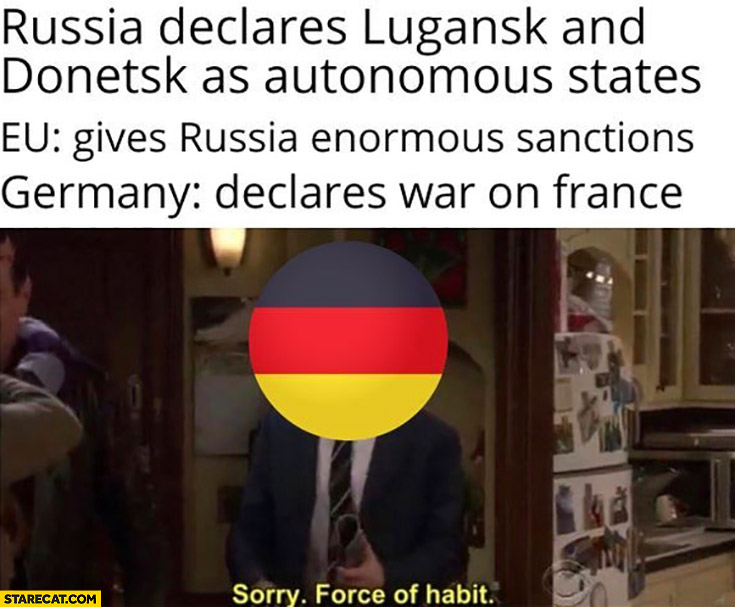 Russia declares Lugansk Donetsk as autonomous states, EU gives sanctions, Germany declares war on France sorry force of habit